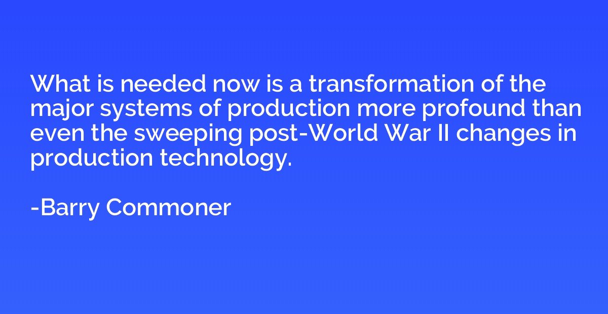 What is needed now is a transformation of the major systems 