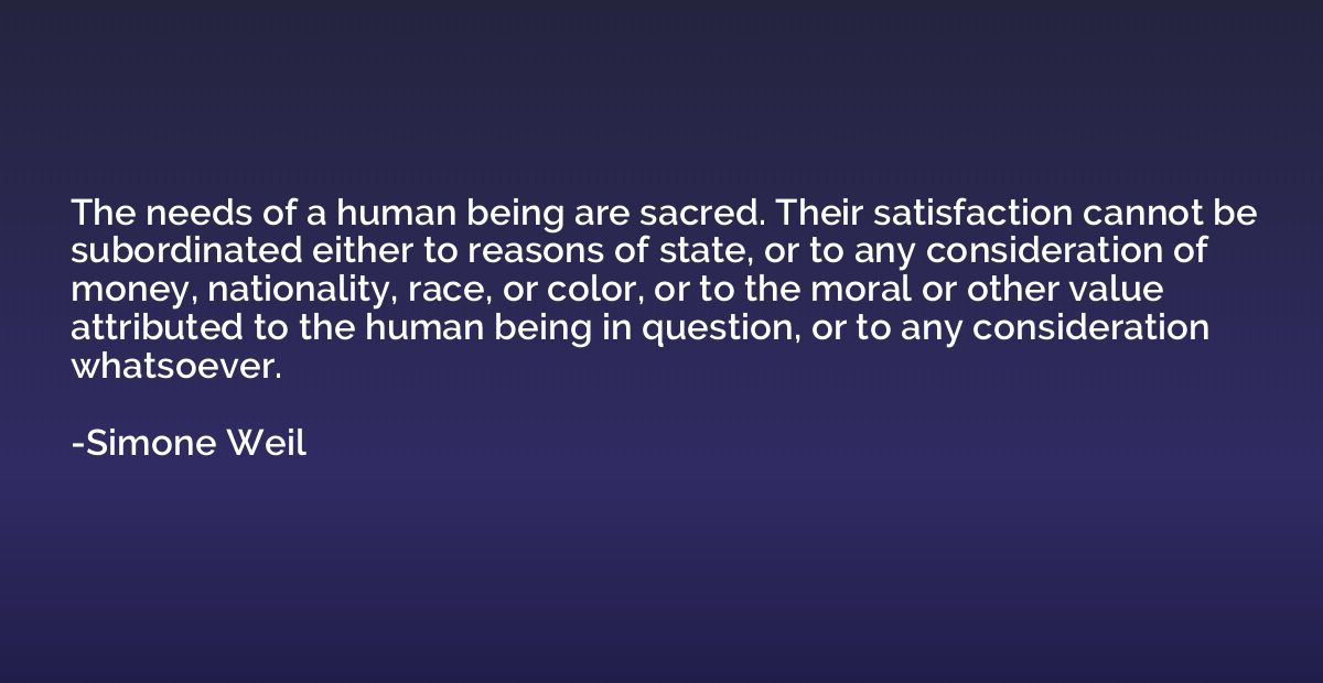 The needs of a human being are sacred. Their satisfaction ca