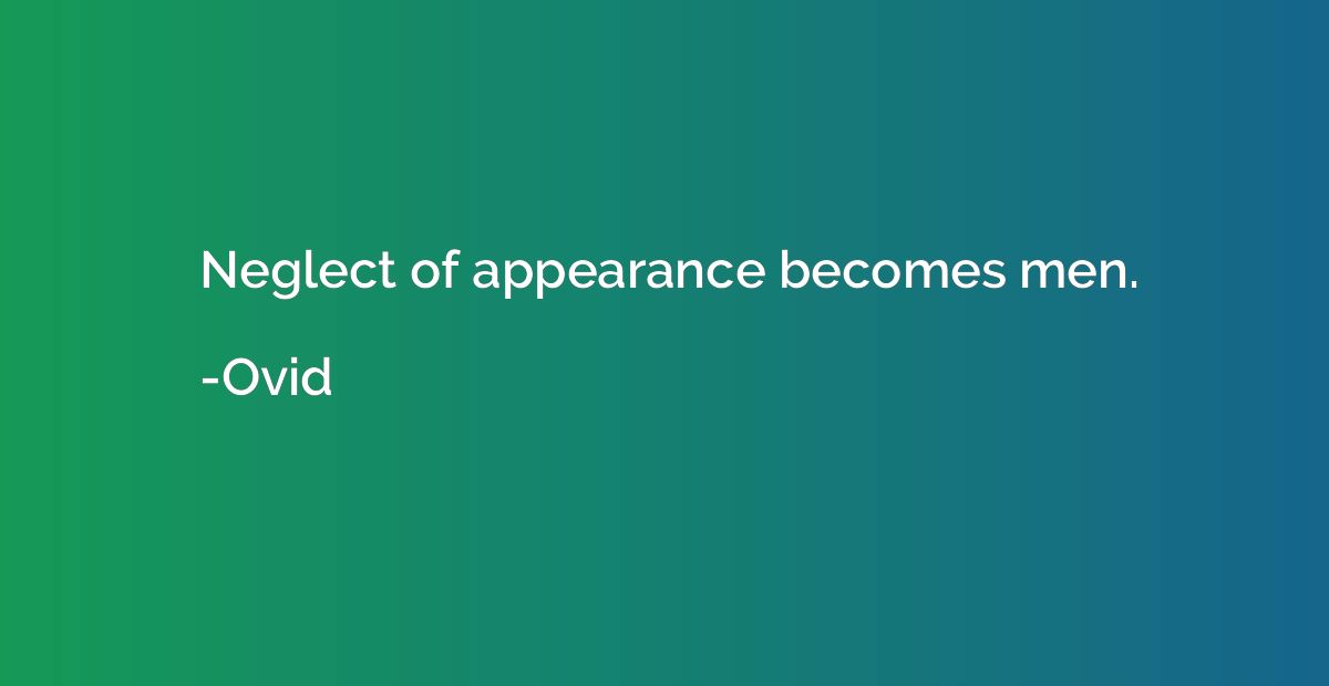 Neglect of appearance becomes men.