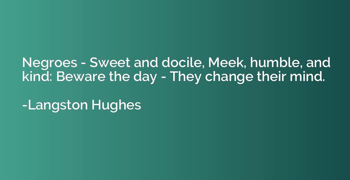 Negroes - Sweet and docile, Meek, humble, and kind: Beware t