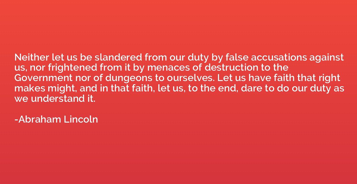 Neither let us be slandered from our duty by false accusatio