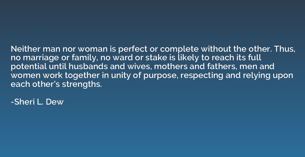 Neither man nor woman is perfect or complete without the oth