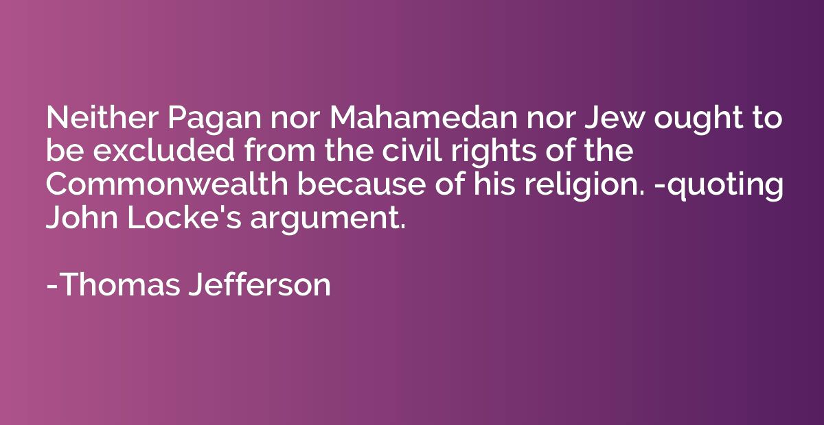 Neither Pagan nor Mahamedan nor Jew ought to be excluded fro