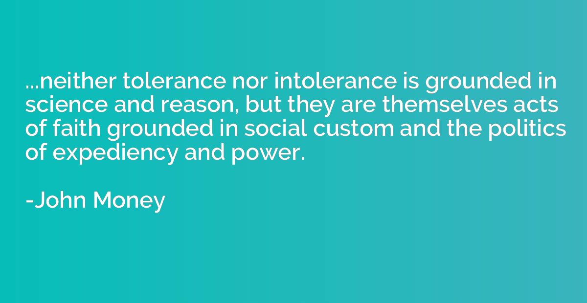 ...neither tolerance nor intolerance is grounded in science 