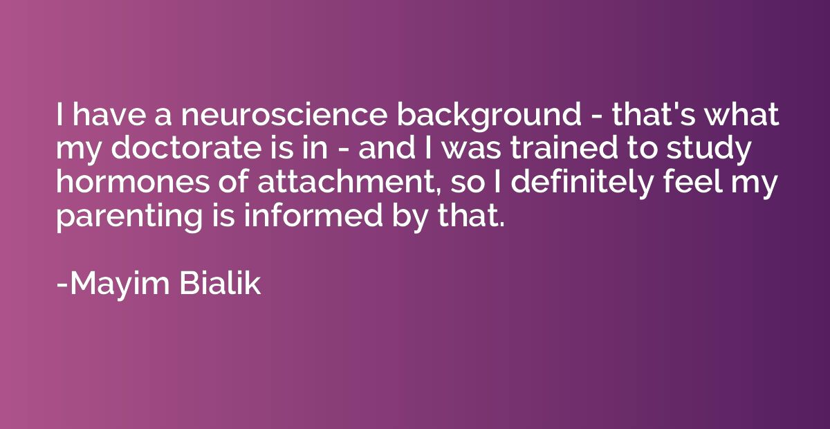 I have a neuroscience background - that's what my doctorate 