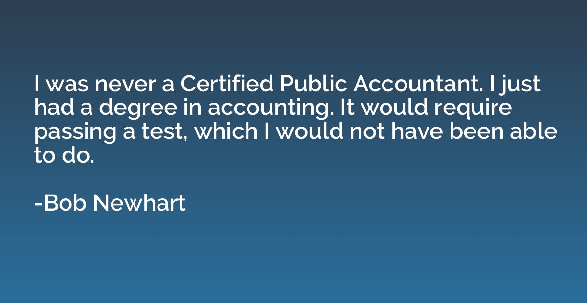 I was never a Certified Public Accountant. I just had a degr