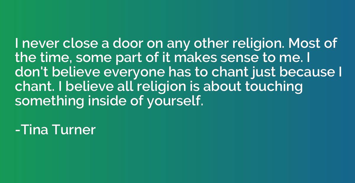 I never close a door on any other religion. Most of the time