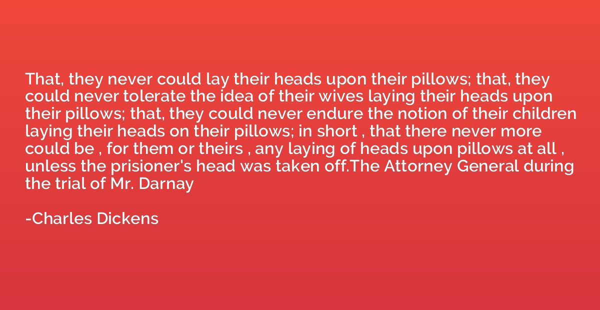 That, they never could lay their heads upon their pillows; t