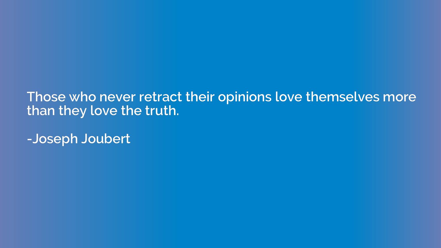 Those who never retract their opinions love themselves more 