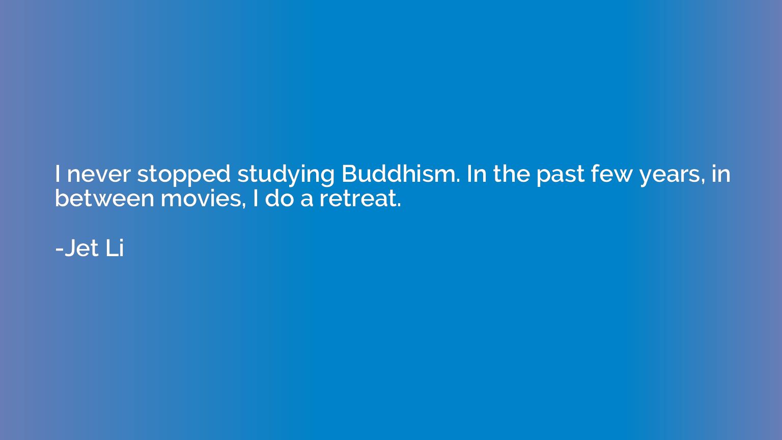 I never stopped studying Buddhism. In the past few years, in