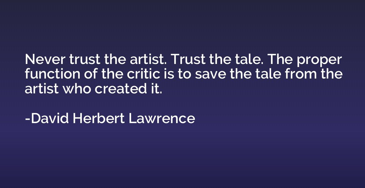 Never trust the artist. Trust the tale. The proper function 