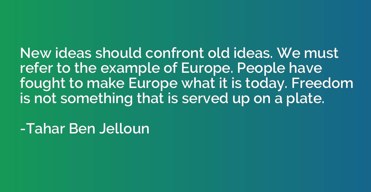 New ideas should confront old ideas. We must refer to the ex