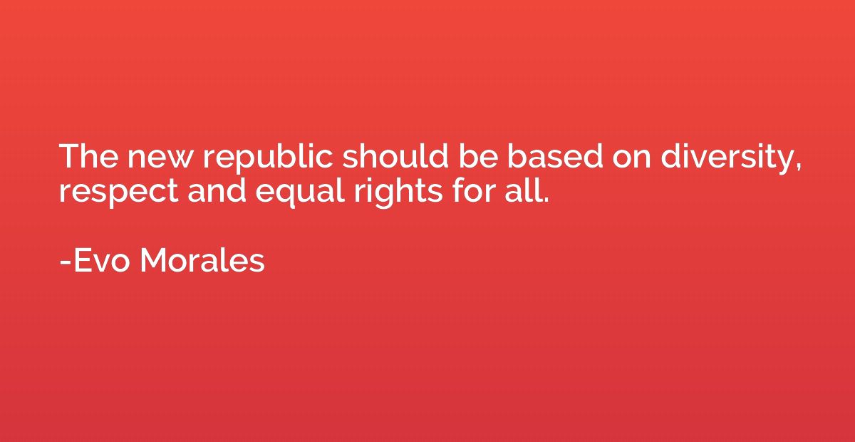 The new republic should be based on diversity, respect and e