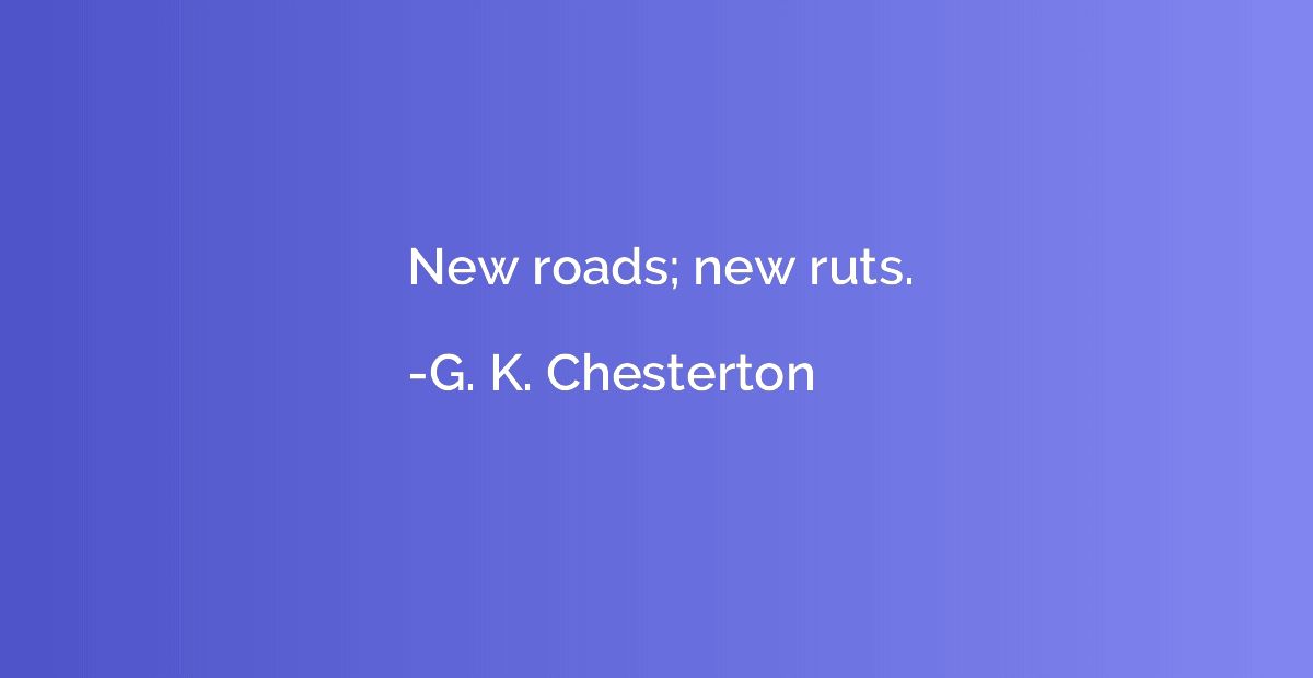 New roads; new ruts.