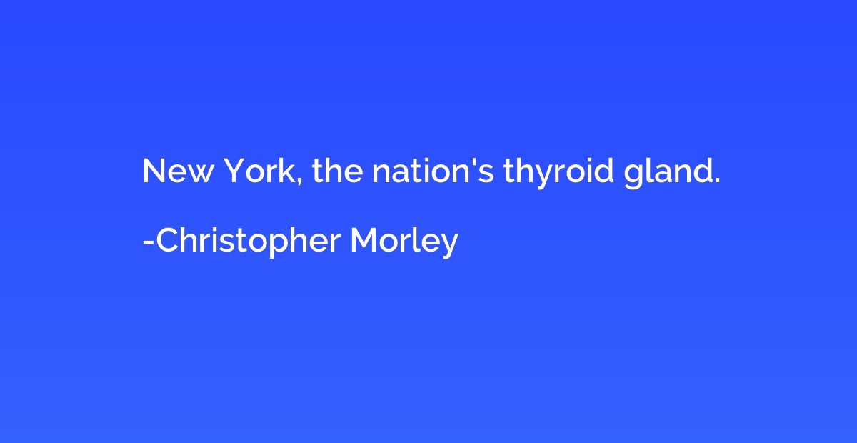 New York, the nation's thyroid gland.