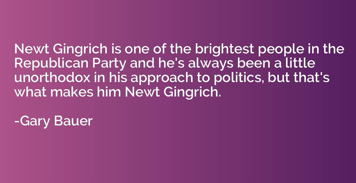 Newt Gingrich is one of the brightest people in the Republic