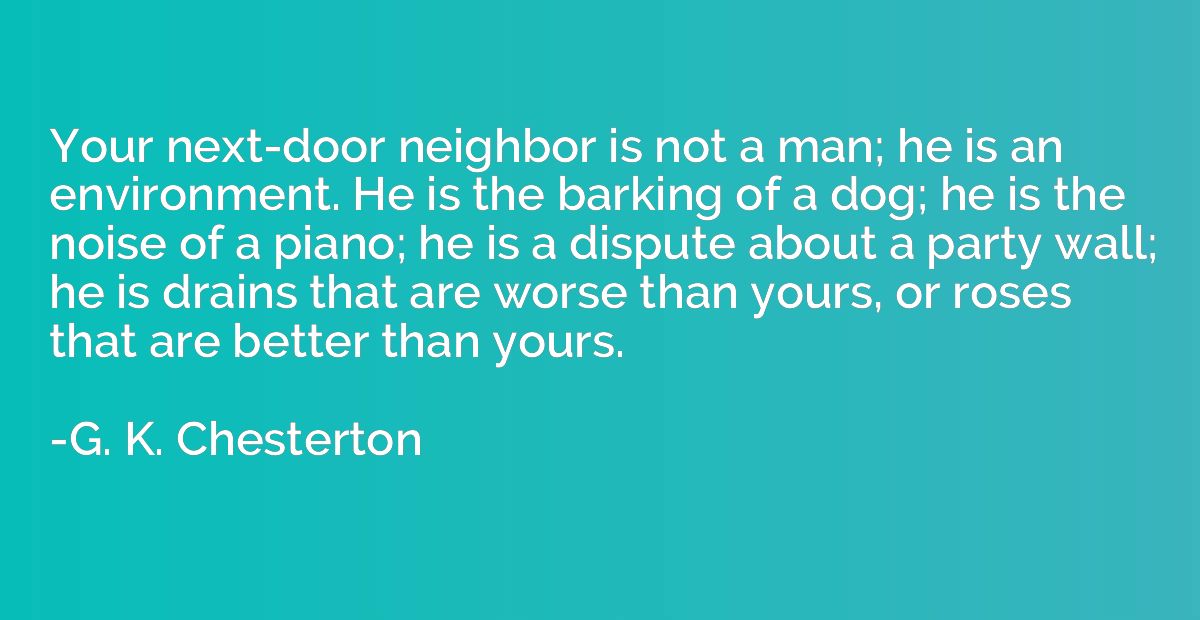 Your next-door neighbor is not a man; he is an environment. 