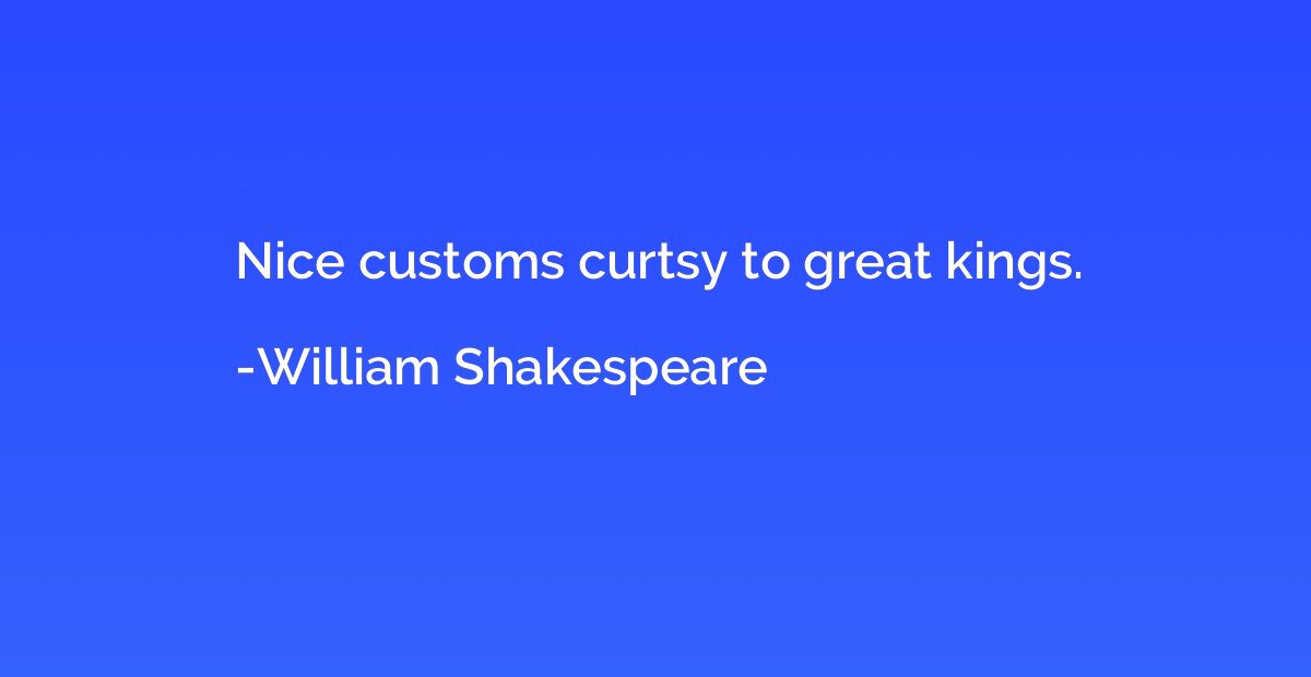 Nice customs curtsy to great kings.