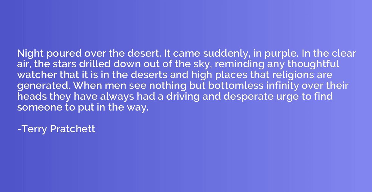 Night poured over the desert. It came suddenly, in purple. I