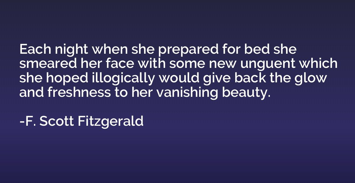 Each night when she prepared for bed she smeared her face wi