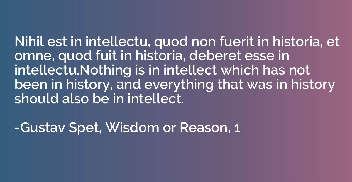 Nihil est in intellectu, quod non fuerit in historia, et omn