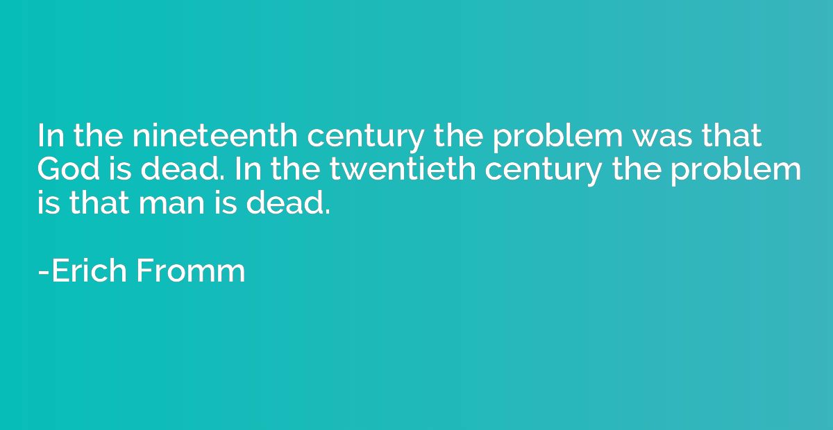In the nineteenth century the problem was that God is dead. 