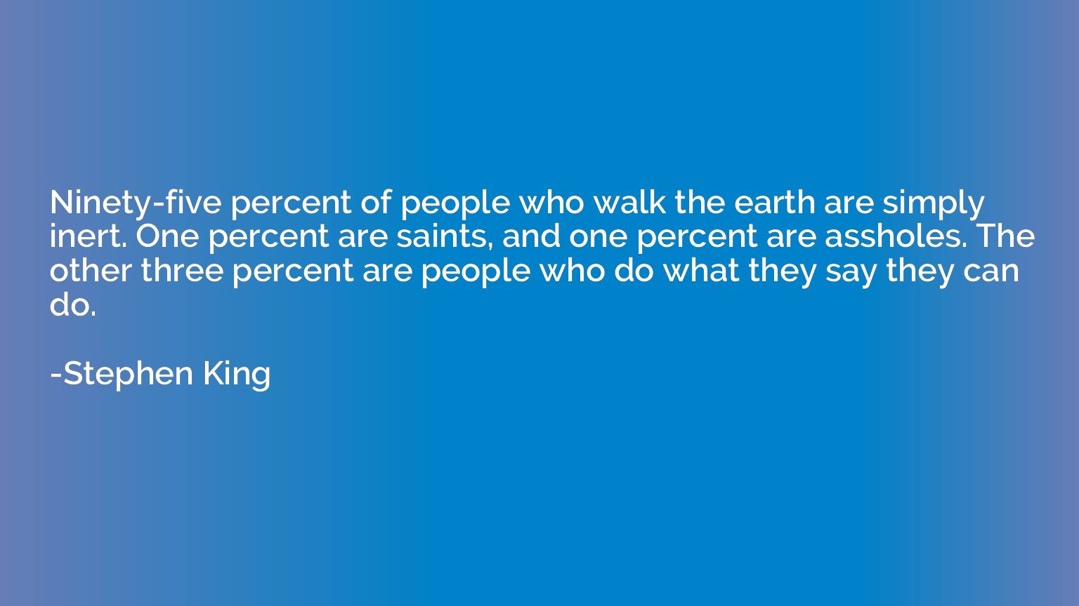 Ninety-five percent of people who walk the earth are simply 