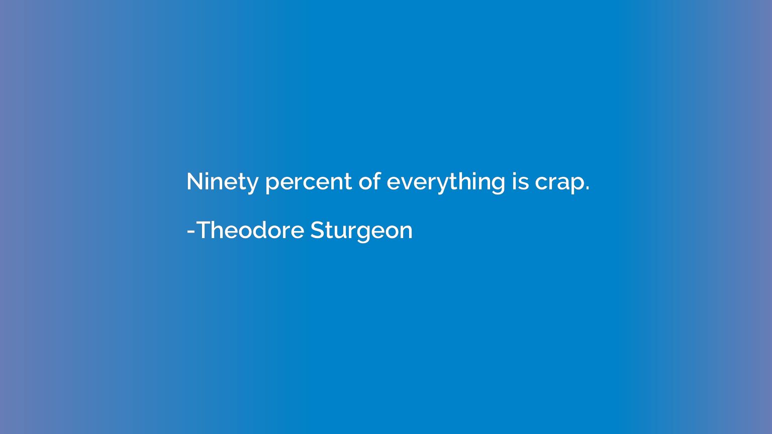 Ninety percent of everything is crap.