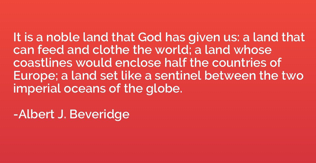 It is a noble land that God has given us: a land that can fe