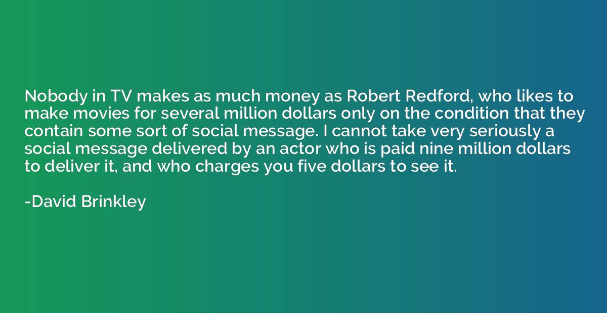 Nobody in TV makes as much money as Robert Redford, who like