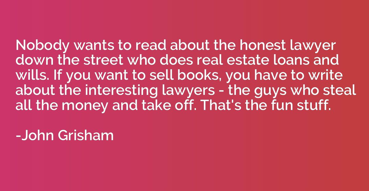 Nobody wants to read about the honest lawyer down the street
