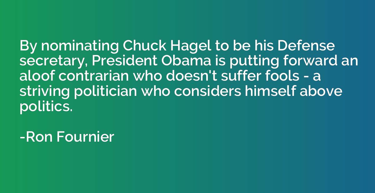 By nominating Chuck Hagel to be his Defense secretary, Presi