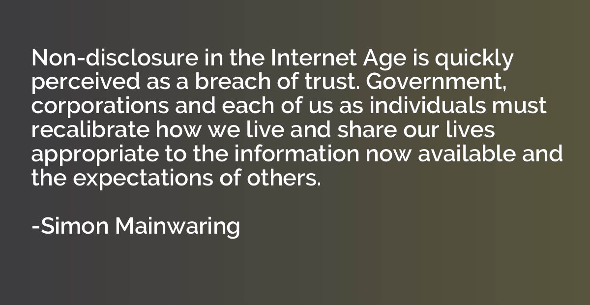 Non-disclosure in the Internet Age is quickly perceived as a
