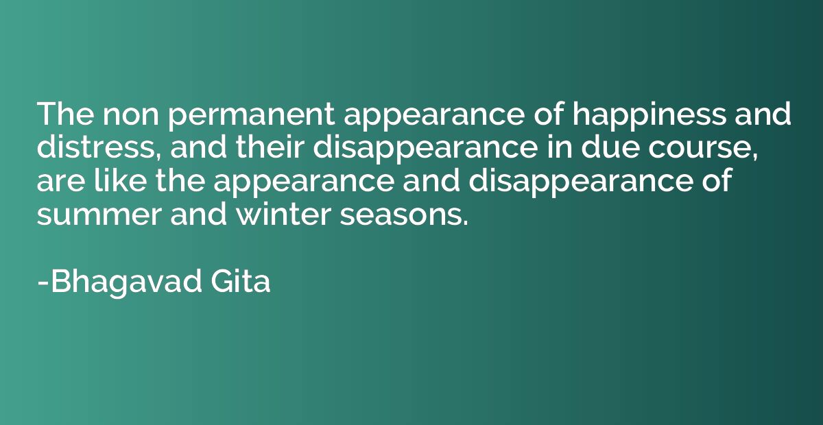 The non permanent appearance of happiness and distress, and 