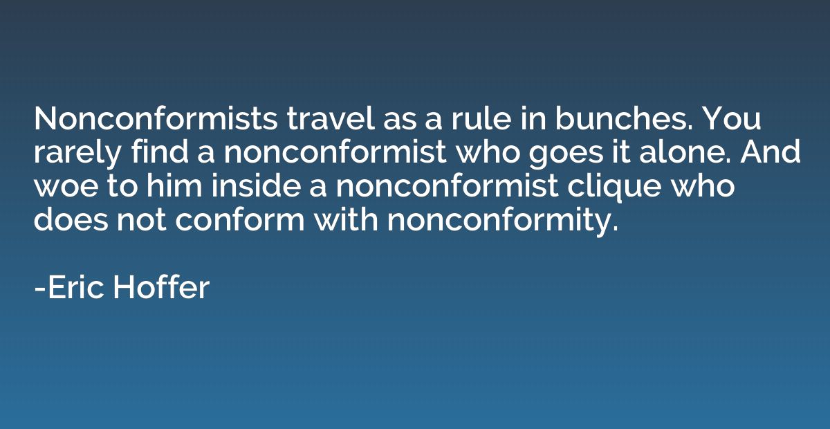 Nonconformists travel as a rule in bunches. You rarely find 