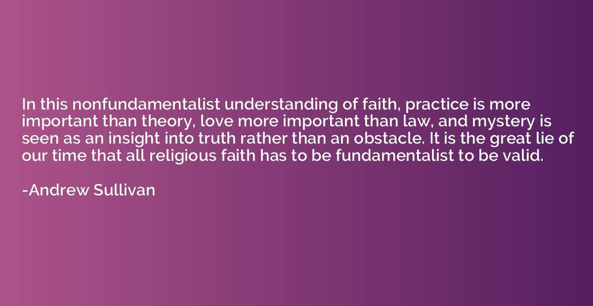 In this nonfundamentalist understanding of faith, practice i