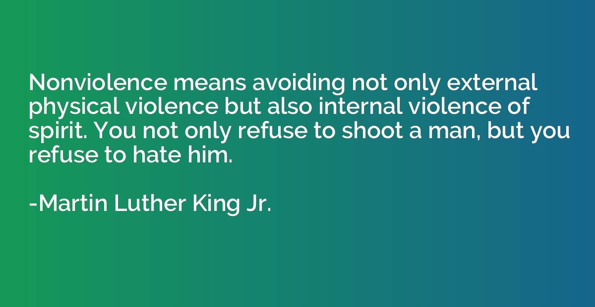 Nonviolence means avoiding not only external physical violen