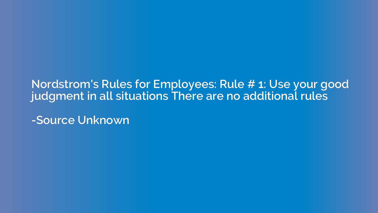 Nordstrom's Rules for Employees: Rule # 1: Use your good jud