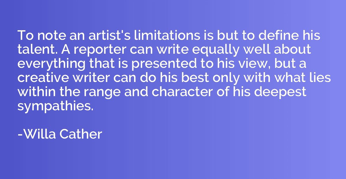 To note an artist's limitations is but to define his talent.