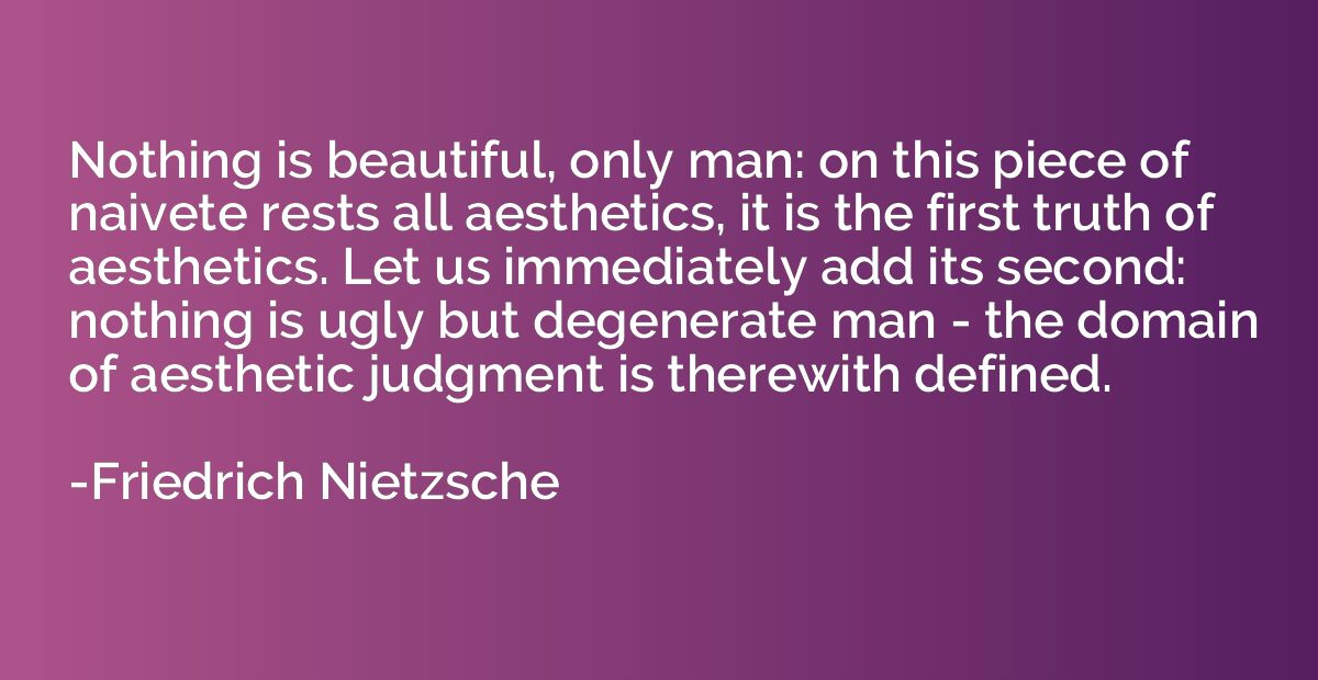 Nothing is beautiful, only man: on this piece of naivete res