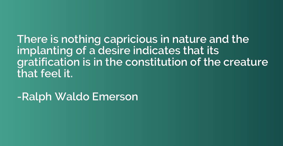 There is nothing capricious in nature and the implanting of 