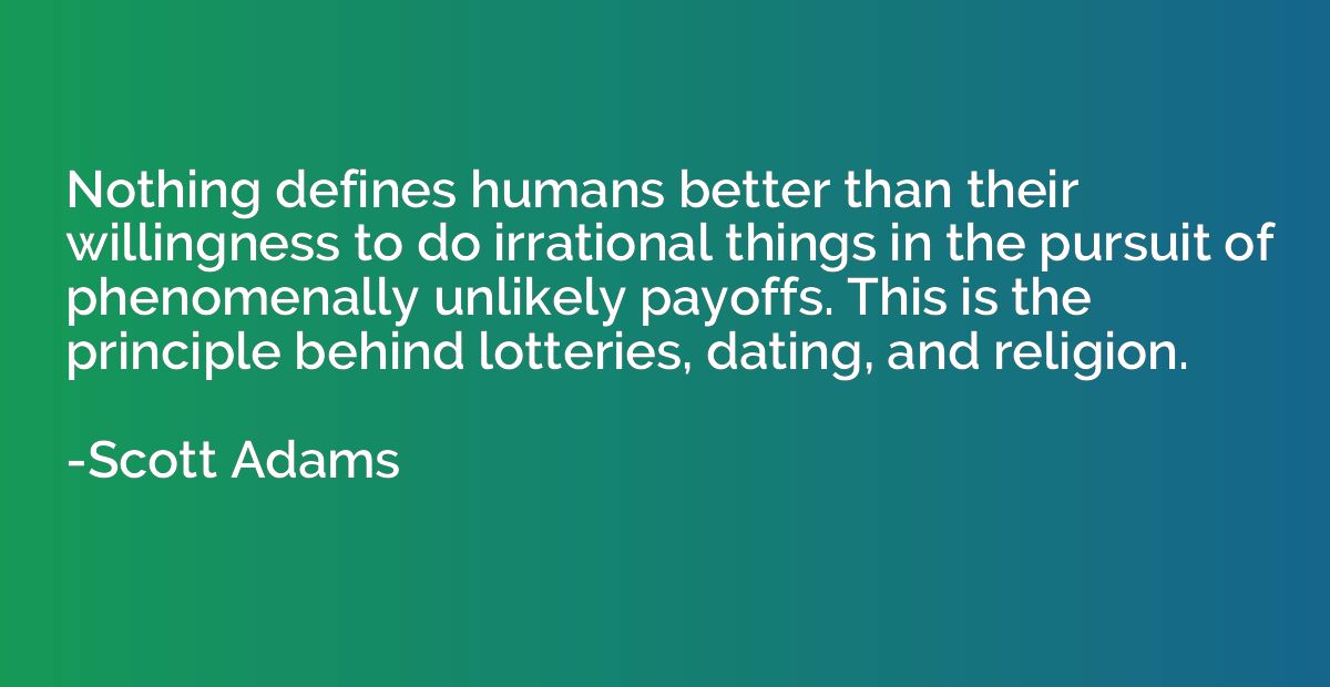 Nothing defines humans better than their willingness to do i