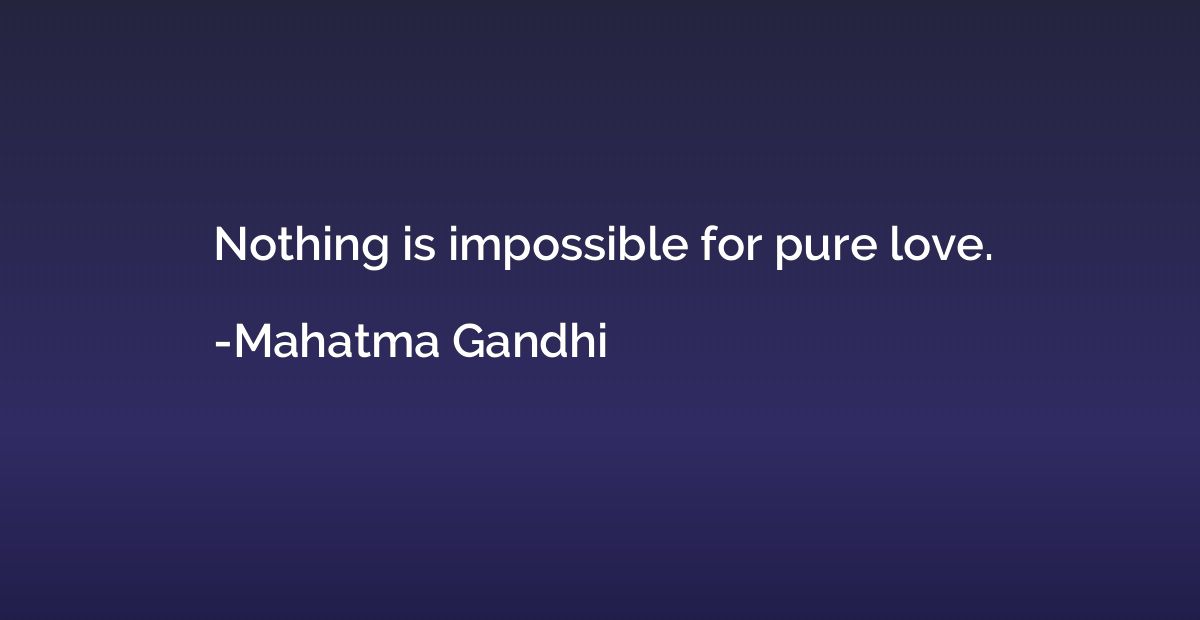 Nothing is impossible for pure love.