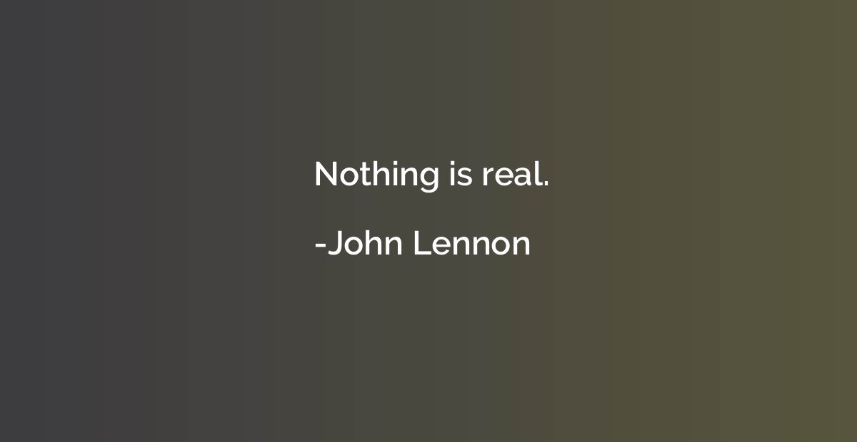 Nothing is real.