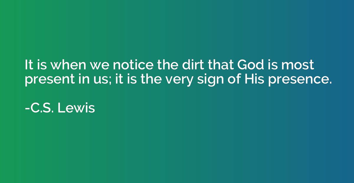 It is when we notice the dirt that God is most present in us