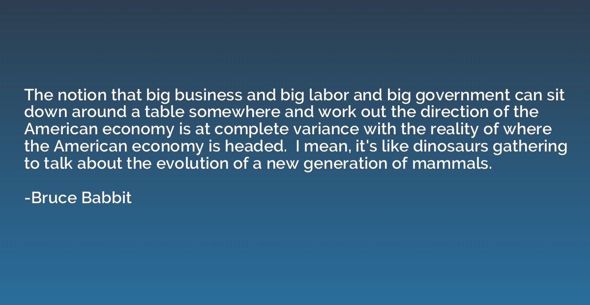 The notion that big business and big labor and big governmen