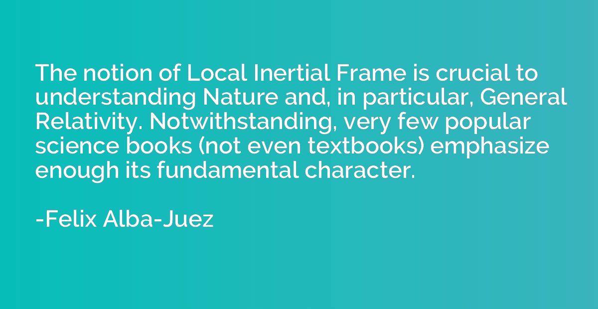 The notion of Local Inertial Frame is crucial to understandi