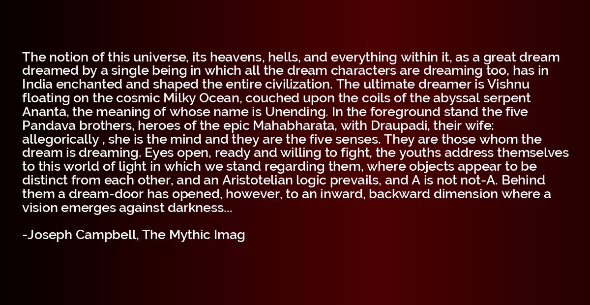 The notion of this universe, its heavens, hells, and everyth