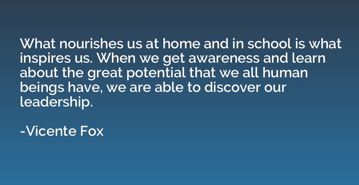 What nourishes us at home and in school is what inspires us.