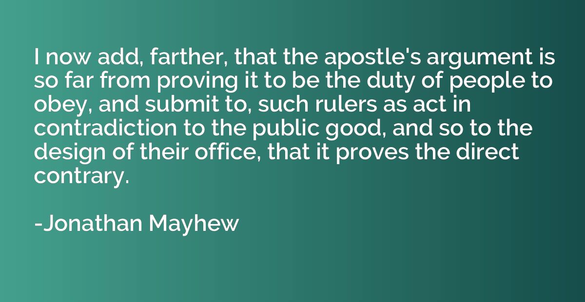 I now add, farther, that the apostle's argument is so far fr